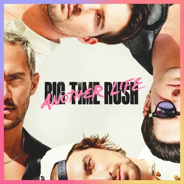 Big Time Rush s Fourth Studio Album Another Life Is Out Now Big Time Rush s Fourth Studio Album Another Life Is Out Now