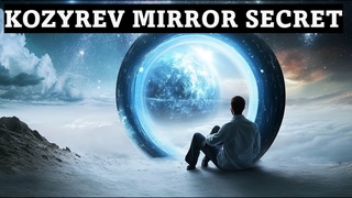 Kozyrev Mirror's DARK SECRET Exposed After 30 Years of Research