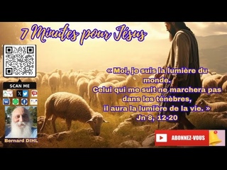 7 MINUTES POUR JESUS, Je suis la lumière du monde, qui me suit ne marchera pas dans les ténèbres