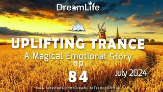 Uplifting Trance Mix - A Magical Emotional Story Ep. 084 by DreamLife ( July 2024)