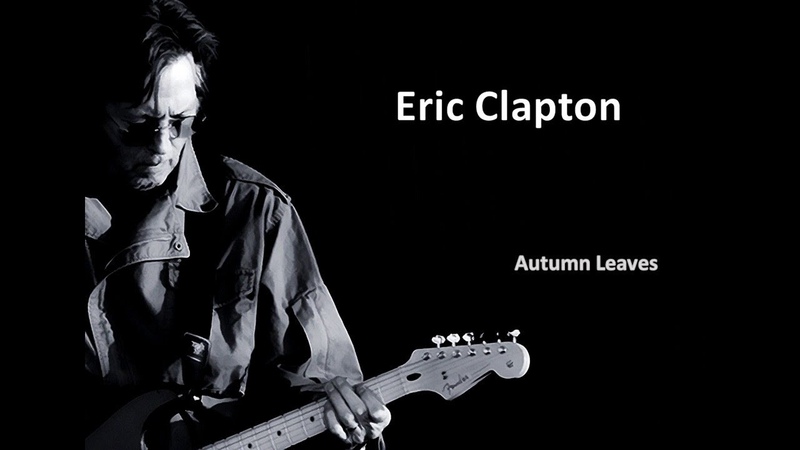 ноты eric clapton) autumn leaves. Clapton autumn. эрик клэптон autumn leaves ноты. Eric clapton autumn leaves. Autumn leaves эрик клэптон.