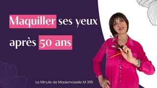 Maquiller ses yeux aprs 50 ans - La Minute de Mademoiselle M395