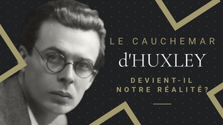 Le Cauchemar d'Huxley, devient-il Ralit